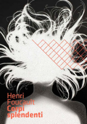 Henri Foucault. Corpi splendenti