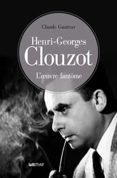 Henri-Georges Clouzot, l oeuvre fantôme