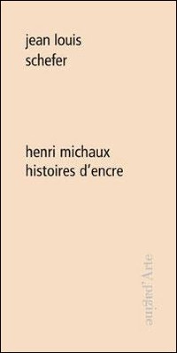 Henri Michaux. Histoires d'encre - Jean-Louis Schefer