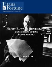 Henry Edward Huntington: Connoisseur Of Fine Books And Art