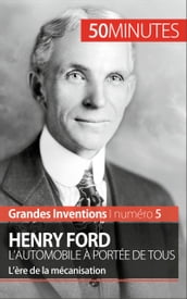 Henry Ford. L automobile à portée de tous