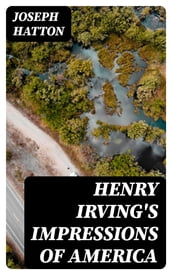 Henry Irving s Impressions of America