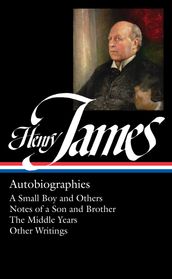 Henry James: Autobiographies (LOA #274) Brother / The Middle Years / Other Writings