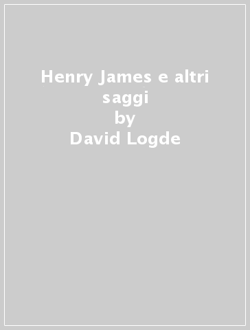 Henry James e altri saggi - David Logde