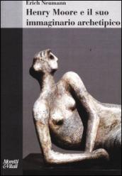 Henry Moore e il suo immaginario archetipico