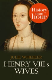 Henry VIII s Wives: History in an Hour