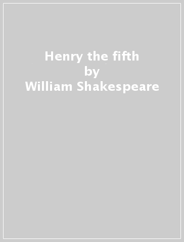 Henry the fifth - William Shakespeare