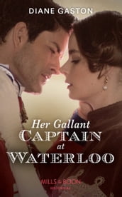 Her Gallant Captain At Waterloo (Captains of Waterloo, Book 1) (Mills & Boon Historical)