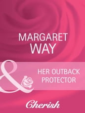 Her Outback Protector (Men of the Outback, Book 3) (Mills & Boon Cherish)