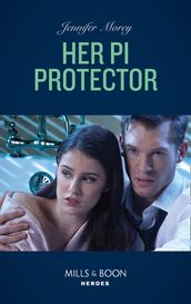 Her P.i. Protector (Mills & Boon Heroes) (Cold Case Detectives, Book 10)