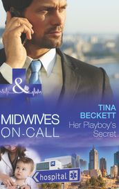 Her Playboy s Secret (Mills & Boon Medical) (Midwives On-Call, Book 8)
