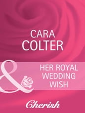 Her Royal Wedding Wish (Mills & Boon Cherish) (By Royal Appointment, Book 8)