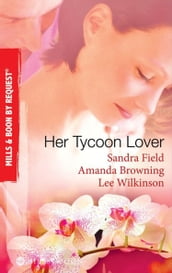 Her Tycoon Lover: On the Tycoon s Terms / Her Tycoon Protector / One Night with the Tycoon (Mills & Boon By Request)
