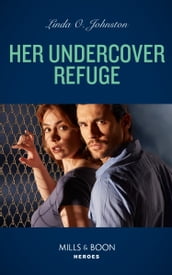 Her Undercover Refuge (Mills & Boon Heroes) (Shelter of Secrets, Book 1)