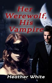 Her Werewolf, His Vampire