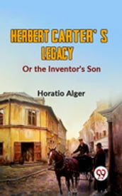 Herbert Carter S Legacy Or The Inventor s Son