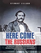 Here Come the Russians: The Diplomatic Visits to the United States By the Ministers Plenipotentiary (and Later Ambassadors) of the Russian Empire