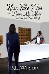 Here Take This and Leave Me Alone: A Reluctant Love Story