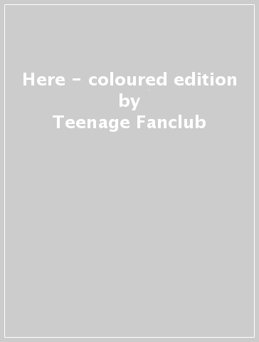 Here - coloured edition - Teenage Fanclub