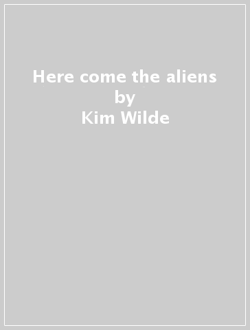 Here come the aliens - Kim Wilde