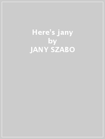 Here's jany - JANY SZABO