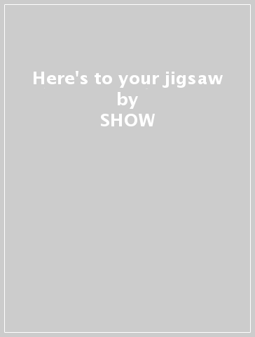 Here's to your jigsaw - SHOW