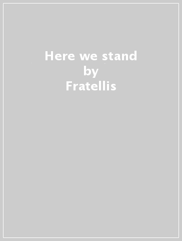 Here we stand - Fratellis