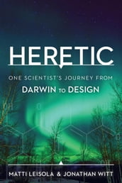 Heretic: One Scientist s Journey from Darwin to Design