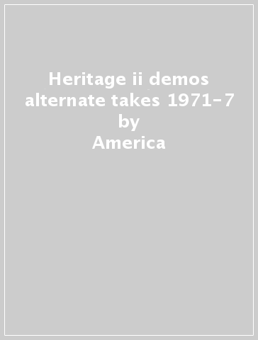 Heritage ii demos alternate takes 1971-7 - America