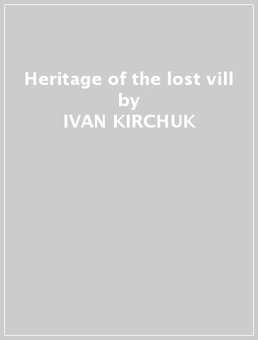 Heritage of the lost vill - IVAN KIRCHUK