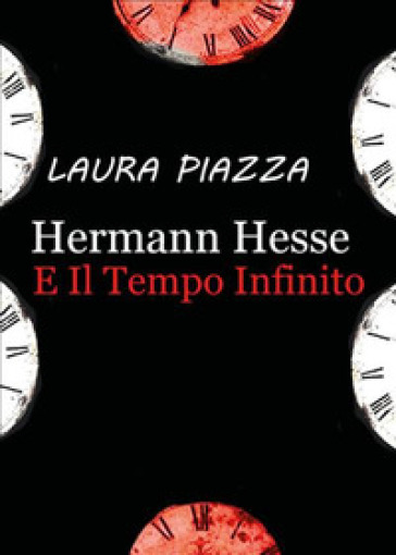 Hermann Hesse e il tempo infinito - Laura Piazza