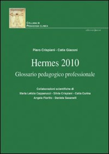 Hermes 2010. Glossario pedagogico professionale - Catia Giaconi - Piero Crispiani