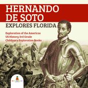 Hernando de Soto Explores Florida Exploration of the Americas US History 3rd Grade Children s Exploration Books