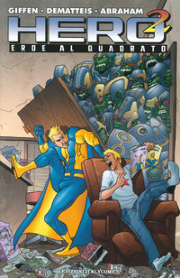 Hero Squared. Eroe al quadrato. 1. - Keith Giffen - Jean Marc DeMatteis - Joe Abraham