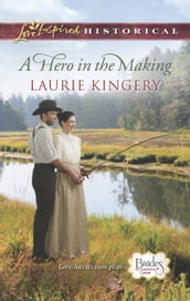 A Hero In The Making (Mills & Boon Love Inspired Historical) (Brides of Simpson Creek, Book 7)