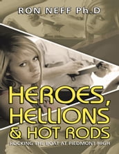 Heroes, Hellions & Hot Rods: Rocking the Boat At Piedmont High