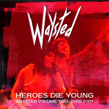 Heroes die young: waysted volume two - Waysted