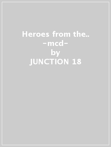 Heroes from the.. -mcd- - JUNCTION 18