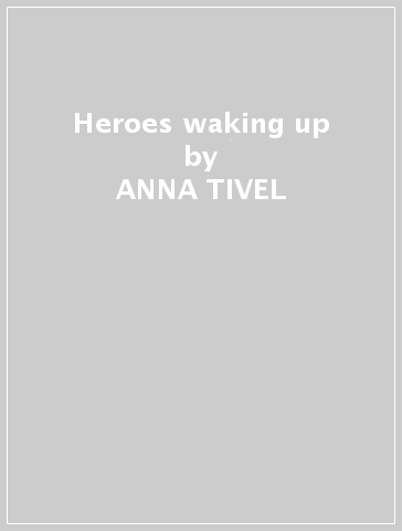 Heroes waking up - ANNA TIVEL