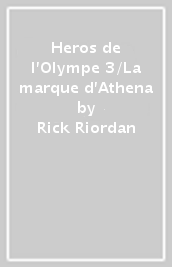 Heros de l Olympe 3/La marque d Athena