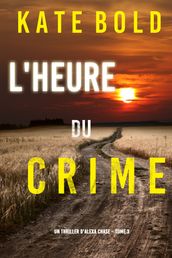 L Heure du Crime (Un Thriller d Alexa Chase Tome 3)