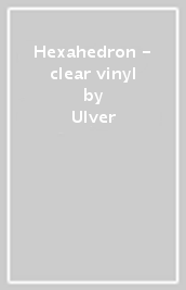 Hexahedron - clear vinyl