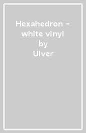 Hexahedron - white vinyl