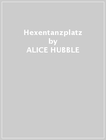 Hexentanzplatz - ALICE HUBBLE