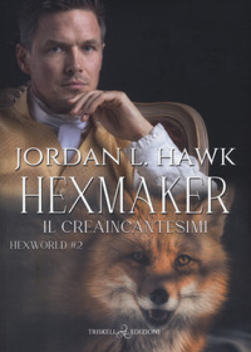 Hexmaker. Il creaincantesimi. Hexworld. 2. - Jordan L. Hawk