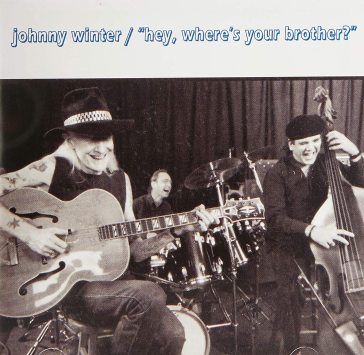 Hey, where's your brother - Johnny Winter