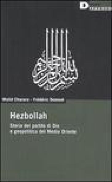 Hezbollah. Storia del partito di Dio e geopolitica del Medio Oriente - Frédéric Domont - Walid Charara