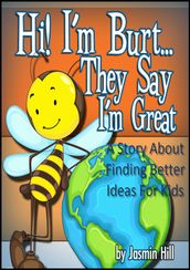Hi! I m BurtThey Say I m Great: A Story About Finding Better Ideas For Kids