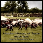Hidden History of Texas 1830-1836