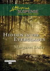 Hidden In The Everglades (Mills & Boon Love Inspired Suspense) (Guardians, Inc., Book 3)